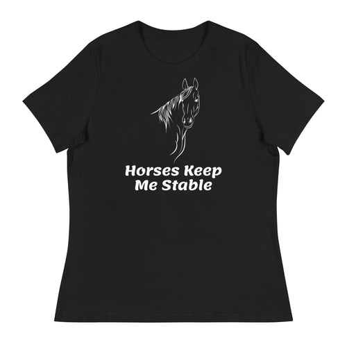 Horses Keep Me Stable Women's Relaxed T-Shirt